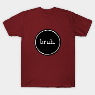 Bruh. Logo in Black and White T-Shirt